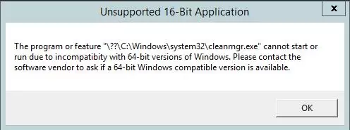 Unsupported 16-Bit Application The Program or feature \??\C:\Windows\system32\cleanmgr.exe cannot start or run due to incompatibility with 64-bit version of windows